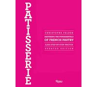 Patisserie: Mastering the Fundamentals of French Pastry: Mastering the Fundamentals of French Pastry - Updated Edition