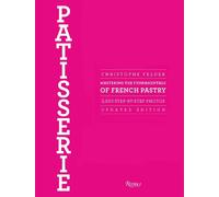 Patisserie: Mastering the Fundamentals of French Pastry - Updated Edition by Chr