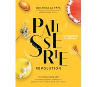 Patisserie Revolution: The Healthy Baking Bible