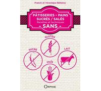 Pâtisseries, pains sucrées-salés - recettes et techniques, sans sucre, gluten, lait, maïs: Recettes et techniques sans gluten, sucre, lait, maïs