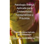 Patología Animal Aplicada para Zootecnistas: Fundamentos y Prácticas: Patología Animal Aplicada para Principiantes