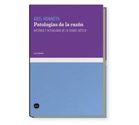 Patologías de la razón: Historia y actualidad de la Teoría Crítica (Conocimiento)