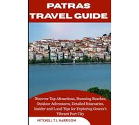 PATRAS TRAVEL GUIDE: Discover Top Attractions, Stunning Beaches, Outdoor Adventures, Detailed Itineraries, Insider and Local Tips for Exploring Greece’s Vibrant Port City