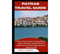 PATRAS TRAVEL GUIDE: Discover Top Attractions, Stunning Beaches, Outdoor Adventures, Detailed Itineraries, Insider and Local Tips for Exploring Greece’s Vibrant Port City
