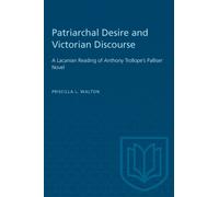 Patriarchal Desire and Victorian Discourse : A Lacanian Reading of Anthony Trollope's Palliser Novel
