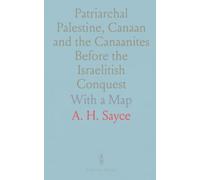 Patriarchal Palestine, Canaan and the Canaanites Before the Israelitish Conquest: With a Map