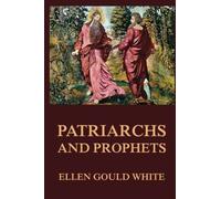 Patriarchs and Prophets: Volume 1 (Conflict of the Ages)