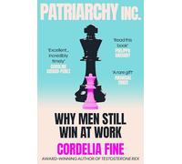Patriarchy Inc.: Why Workplace Inequality Persists - and How to Fix It