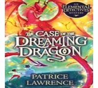 Patrice Lawrence The Case of the Dreaming Dragon: an Elemental Detectives Mystery Patrice Lawrence Multicolor