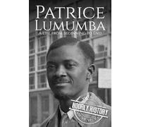 Patrice Lumumba: A Life from Beginning to End (Revolutionaries)