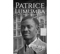 Patrice Lumumba: A Life from Beginning to End (Revolutionaries)