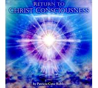 Patricia Cota-Robles - Return To Christ Consciousness [2CD-set]