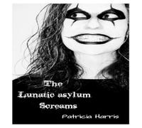 Patricia Harris The Lunatic Asylum Screams Paperback Book Patricia Harris Multicolor