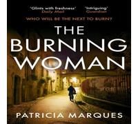 Patricia Marques The Burning Woman : A blood-tingling serial-killer crime thriller Patricia Marques Multicolor