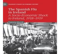 Patricia Marsh The Spanish Flu in Ireland : A Socio-Economic Shock to Ireland in White Patricia Marsh White