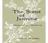 Patricia McCarthy Scent of Jasmine: Reflections for Peace in Everyday Life Paperback Patricia McCarthy Multicolor