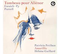 Patricia Petibon, Amarillis, Héloïse Gaillard - Tombeau Pour Aliénor