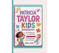 PATRICIA TAYLOR KIDS BIOGRAPHY: The Amazing Life of a super Mom - A Story of Love, Style, and Dreams