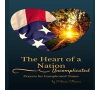 Patricia Thomas The Heart of a Nation: Uncomplicated Prayers for Complicated Times Patricia Thomas Multicolor