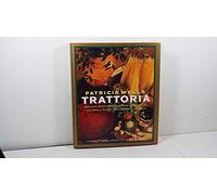Patricia Wells Trattoria: Healthy, Simple, Robust Fare Inspired by the Small Family Restaurants of Italy