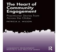 Patricia Wilson The Heart of Community Engagement: Practitioner Stories from Patricia Wilson Multicolor