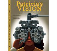 Patricia's Vision: The Doctor Who Saved Sight: 7 (People Who Shaped Our World)