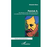 Patrick A.: De Patrick à Louis, quel sens donner à la démarche d’écrire pour un psychotique ? (Études Psychanalytiques)