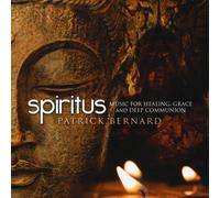Patrick Bernard - Spiritus : Music for Healing, Grace and Deep Communication
