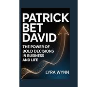 Patrick Bet David: The Power of Bold Decisions in Business and Life