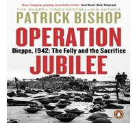 Patrick Bishop Operation Jubilee : Dieppe, 1942: The Folly & the Sacrifice Patrick Bishop Multicolor