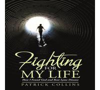 Patrick Collins Fighting for My Life: How I Found God & Beat Lyme Disease Patrick Collins Multicolor