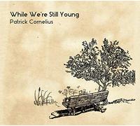 Patrick Cornelius - While We're Still Young