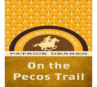 Patrick Dearen On the Pecos Trail : The Old West Adventures of Fish Rawlings Patrick Dearen Multicolor