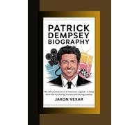 PATRICK DEMPSEY BIOGRAPHY: The Life and Career of a Television Legend - A Deep Dive into His Acting Journey and Racing Passion