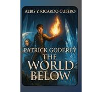 Patrick Godfrey: The World Below: The Awakening of the Golden Flame: 1 (Patrick Godfrey Chronicles)