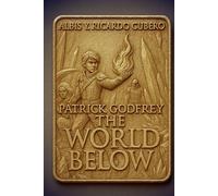 Patrick Godfrey: The World Below: The Awakening of the Golden Flame (Patrick Godfrey Chronicles)