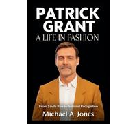Patrick Grant: A Life in Fashion: From Savile Row to National Recognition