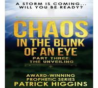 Patrick Higgins Chaos In The Blink Of An Eye: Part Three: The Unveiling Paperback Book Patrick Higgins Multicolor