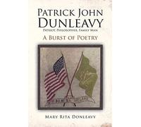 Patrick John Dunleavy: Patriot, Philosopher, Family Man: A Burst of Poetry
