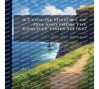 Patrick Joyce A Concise History of Ireland From the Earliest Times to 1837 Patrick Joyce Multicolor