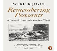 Patrick Joyce Remembering Peasants : A Personal History of a Vanished World Patrick Joyce Multicolor