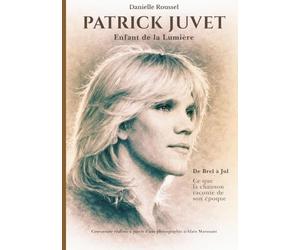 Patrick Juvet Enfant de la Lumière: De Brel à Jul Ce que la chanson raconte de son époque