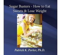 Patrick K. Porter, Ph.D. - WL29 - Sugar Busters - How to Eat Sweets & Lose Weight