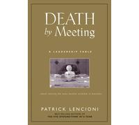 Patrick M. Lencioni - Death by Meeting A Leadership Fable...About So - G245z