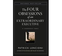 The Four Obsessions of an Extraordinary Executive: A Leadership Fable (J-B Lencioni Series)