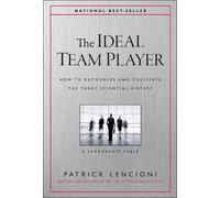 The Ideal Team Player – How to Recognize and Cultivate the Three Essential Virtues