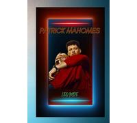 PATRICK MAHOMES: BIOGRAPHY OF PATRICK MAHOMES
