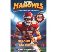 Patrick Mahomes: Strong Arm, Big Dreams: An Inspirational Story of Hard Work and Hope for Kids