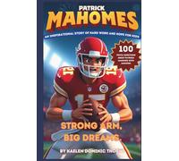 Patrick Mahomes: Strong Arm, Big Dreams: An Inspirational Story of Hard Work and Hope for Kids
