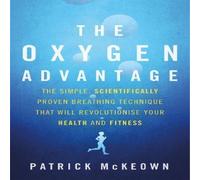 Patrick McKeown The Oxygen Advantage : The simple, scientifically proven breathing Patrick McKeown Multicolor